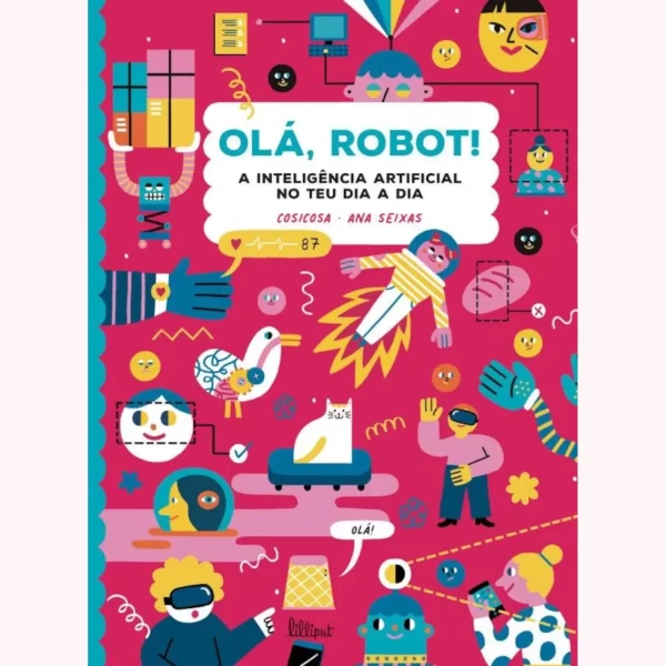 OLÁ, ROBOT - A INTELIGÊNCIA ARTIFICIAL NO TEU DIA A DIA